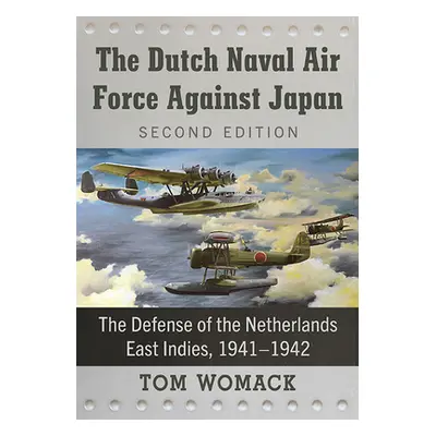 "The Dutch Naval Air Force Against Japan: The Defense of the Netherlands East Indies, 1941-1942,