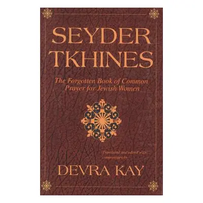 "Seyder Tkhines: The Forgotten Book of Common Prayer for Jewish Women" - "" ("Kay Devra")