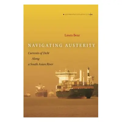 "Navigating Austerity: Currents of Debt Along a South Asian River" - "" ("Bear Laura")