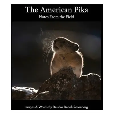 "The American Pika: notes from the field" - "" ("Rosenberg Deirdre Denali")