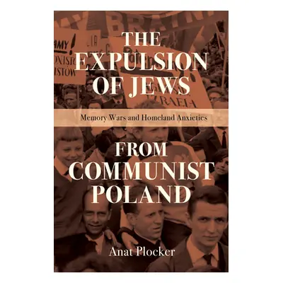 "The Expulsion of Jews from Communist Poland: Memory Wars and Homeland Anxieties" - "" ("Plocker