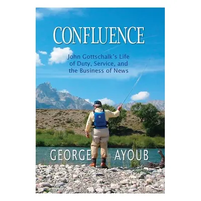 "Confluence: John Gottschalk's Life of Duty, Service, and the Business of News" - "" ("Ayoub Geo