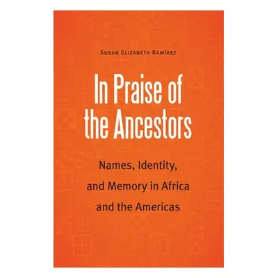 "In Praise of the Ancestors: Names, Identity, and Memory in Africa and the Americas" - "" ("Rami