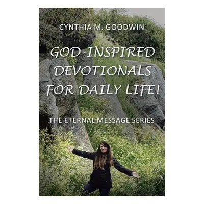 "God-Inspired Devotionals for Daily Life!" - "" ("Goodwin Cynthia M.")