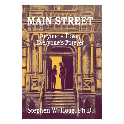 "Main Street: Anyone's Town, Everyone's Forever" - "" ("Hoag Stephen W.")