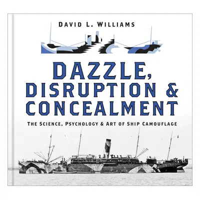 "Dazzle, Disruption and Concealment: The Science, Psychology and Art of Ship Camouflage" - "" ("