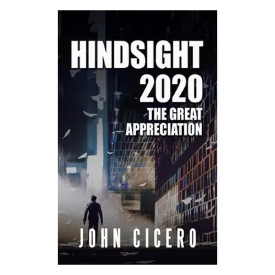 "Hindsight 2020: The Great Appreciation" - "" ("Cicero John")