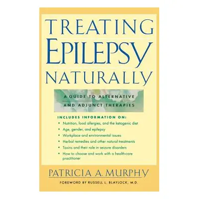 "Treating Epilepsy Naturally: A Guide to Alternative and Adjunct Therapies" - "" ("Murphy")