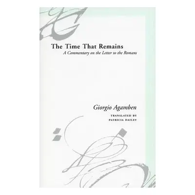 "The Time That Remains: A Commentary on the Letter to the Romans" - "" ("Agamben Giorgio")