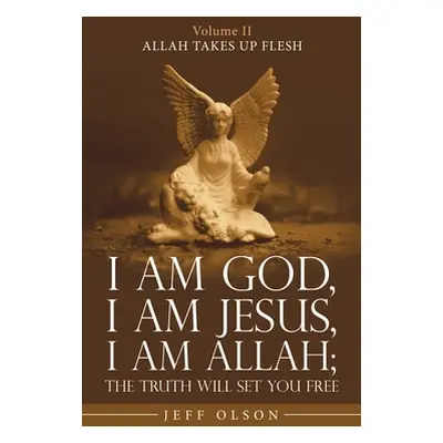 "I Am God, I Am Jesus, I Am Allah; the Truth Will Set You Free: Allah Takes up Flesh" - "" ("Ols