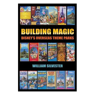 "Building Magic - Disney's Overseas Theme Parks" - "" ("Silvester William")