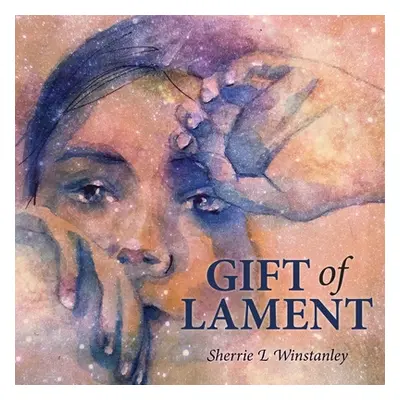 "Gift of Lament" - "" ("Winstanley Sherrie L.")