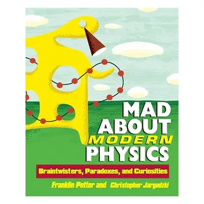 "Mad about Modern Physics: Braintwisters, Paradoxes, and Curiosities" - "" ("Potter Franklin")