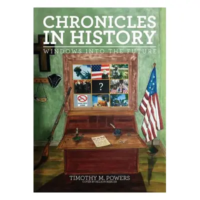 "Chronicles in History: Windows into the Future" - "" ("Powers Timothy M.")