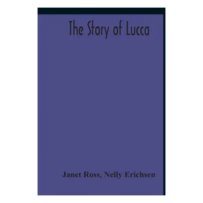 "The Story Of Lucca" - "" ("Ross Janet")