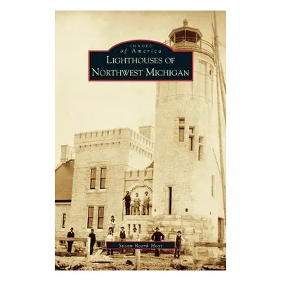 "Lighthouses of Northwest Michigan" - "" ("Roark Hoyt Susan")