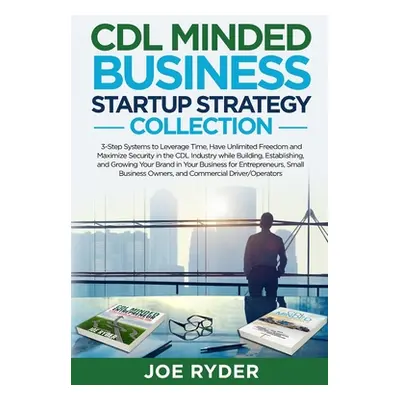 "CDL Minded Business Startup Strategy Collection: 3-Step Systems to Leverage Time, Have Unlimite