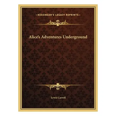 "Alice's Adventures Underground" - "" ("Carroll Lewis")