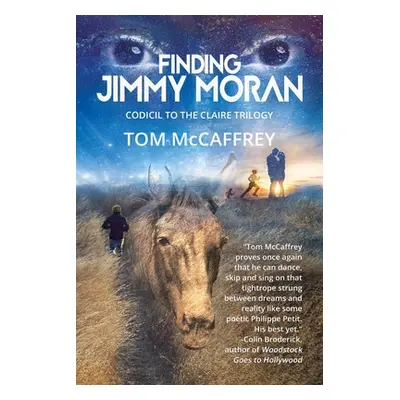 "Finding Jimmy Moran: Codicil to The Claire Trilogy" - "" ("McCaffrey Tom")