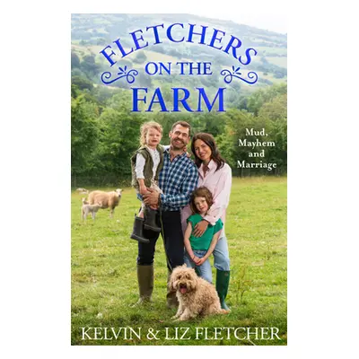 "Fletchers on the Farm: Mud, Mayhem and Marriage" - "" ("Fletcher Kelvin")