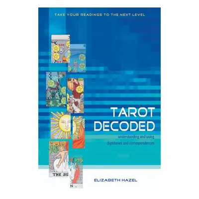 "Tarot Decoded: Understanding and Using Dignities and Correspondences" - "" ("Hazel Elizabeth")