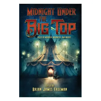 "Midnight Under the Big Top" - "" ("Freeman Brian James")