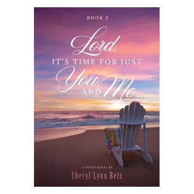 "Lord, It's Time for Just You and Me, Book 3: A Devotional" - "" ("Betz Cheryl Lynn")