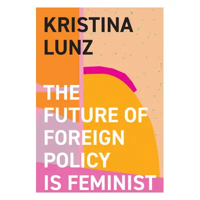 "The Future of Foreign Policy Is Feminist" - "" ("Lunz Kristina")