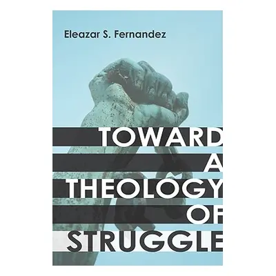 "Toward a Theology of Struggle" - "" ("Fernandez Eleazar S.")