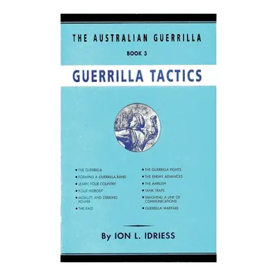 "Guerrilla Tactics: The Australian Guerrilla Book 3" - "" ("Idriess Ion")