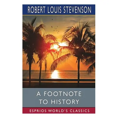 "A Footnote to History (Esprios Classics)" - "" ("Stevenson Robert Louis")