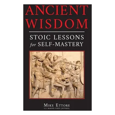 "Ancient Wisdom: Stoic Lessons for Self-Mastery" - "" ("Ettore Mike")