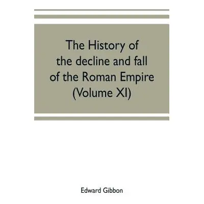 "The history of the decline and fall of the Roman Empire (Volume XI)" - "" ("Gibbon Edward")