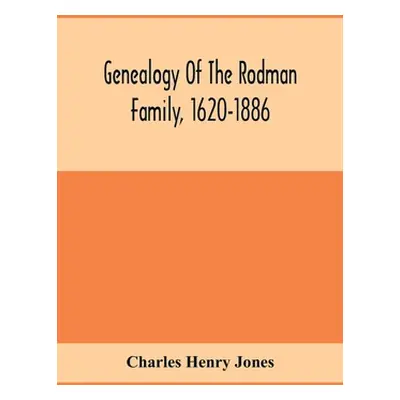 "Genealogy Of The Rodman Family, 1620-1886" - "" ("Henry Jones Charles")