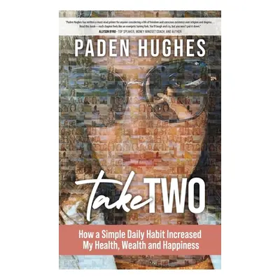 "Take Two: How a Simple Daily Habit Increased My Health, Wealth and Happiness" - "" ("Hughes Pad