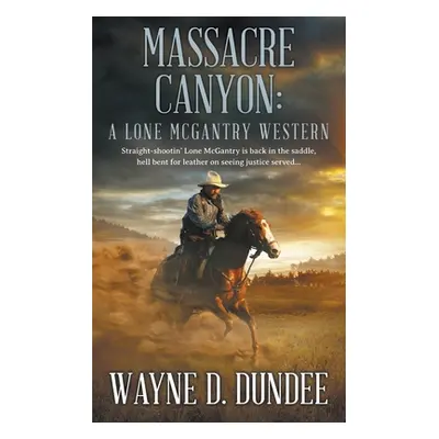 "Massacre Canyon: A Lone McGantry Western" - "" ("Dundee Wayne D.")