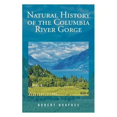 "Natural History of the Columbia River Gorge" - "" ("Hogfoss Robert")