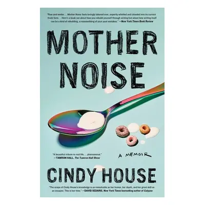 "Mother Noise: A Memoir" - "" ("House Cindy")