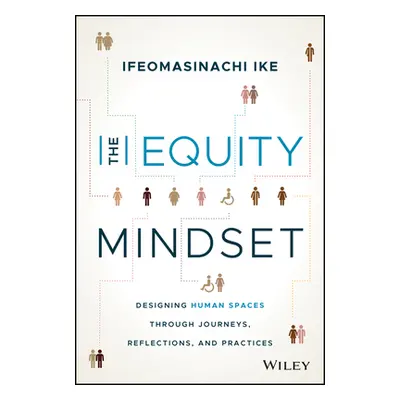 "The Equity Mindset: Designing Human Spaces Through Journeys, Reflections and Practices" - "" ("