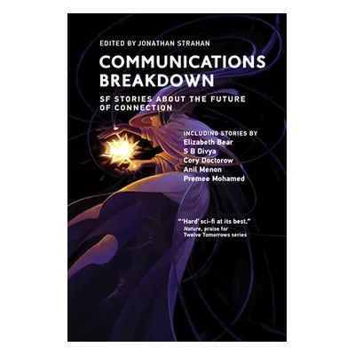 "Communications Breakdown: SF Stories about the Future of Connection" - "" ("Strahan Jonathan")