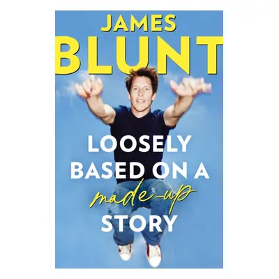 Loosely Based On A Made-Up Story - A Non-Memoir (Blunt James)