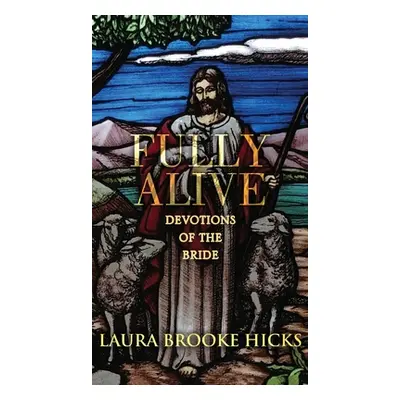 "Fully Alive: Devotions of the Bride" - "" ("Hicks Laura Brooke")