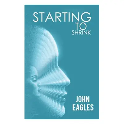 "Starting To Shrink" - "" ("John Eagles")