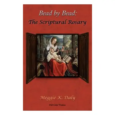 "Bead by Bead: The Scriptural Rosary (Color Version)" - "" ("Daly Meggie K.")