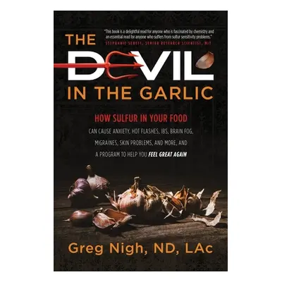 "The Devil in the Garlic: How Sulfur in Your Food Can Cause Anxiety, Hot flashes, IBS, Brain Fog