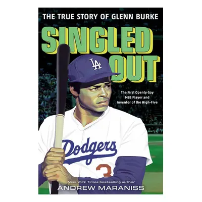 "Singled Out: The True Story of Glenn Burke" - "" ("Maraniss Andrew")