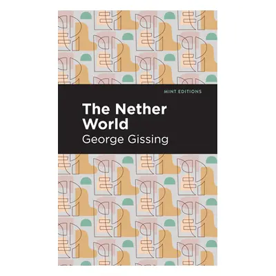 "The Nether World" - "" ("Gissing George")