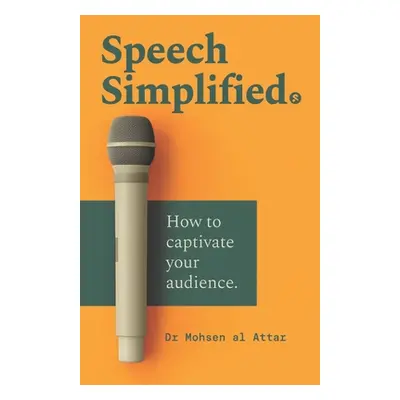 "Speech Simplified: How to captivate your audience" - "" ("Attar Mohsen Al")