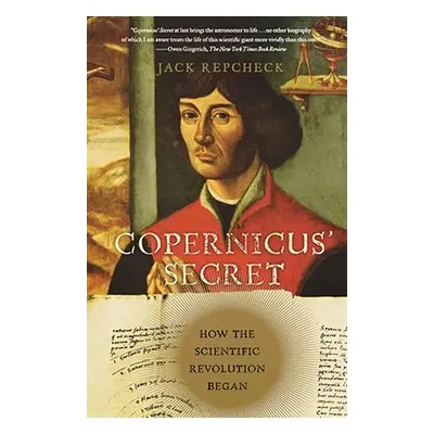 "Copernicus' Secret: How the Scientific Revolution Began" - "" ("Repcheck Jack")