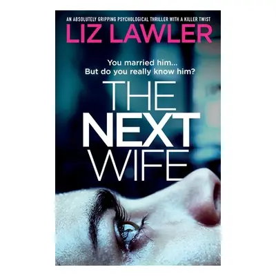 "The Next Wife: An absolutely gripping psychological thriller with a killer twist" - "" ("Lawler